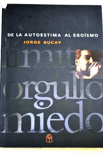 De la autoestima al egosmo un dilogo entre t y yo / Jorge Bucay