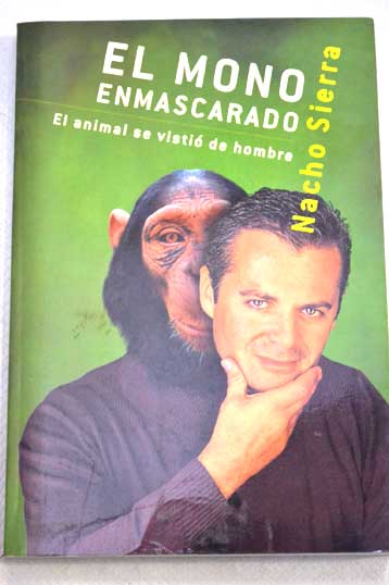 El mono enmascarado el animal se visti de hombre / Nacho Sierra