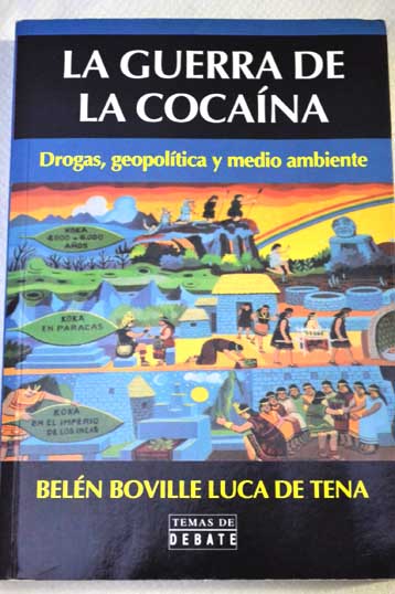 La guerra de la cocana drogas geopoltica y medio ambiente / Beln Boville Luca de Tena