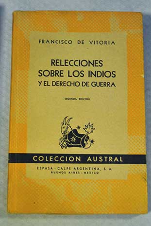 Relecciones de indios y del derecho de la guerra con trozos de la referente a la potestad civil / Francisco de Vitoria