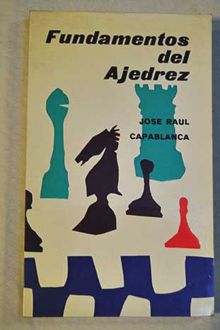 Fundamentos del Ajedrez - Jose Raul Capablanca - Traça Livraria e Sebo