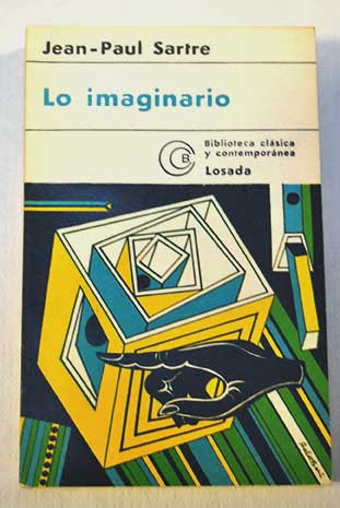 Lo imaginario Psicologa fenomenolgica de la imaginacin / Jean Paul Sartre