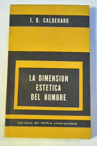 La dimensión estética del hombre ensayo psicológico sobre el arte / José D Calderaro