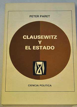 Clausewitz y el estado / Peter Paret