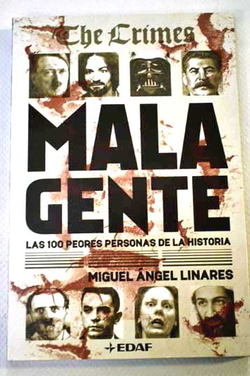 Mala gente las 100 peores personas de la historia / Miguel ngel Linares