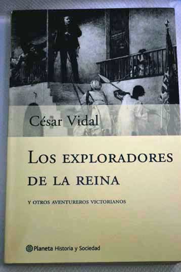 Los exploradores de la reina y otros aventureros victorianos / Csar Vidal