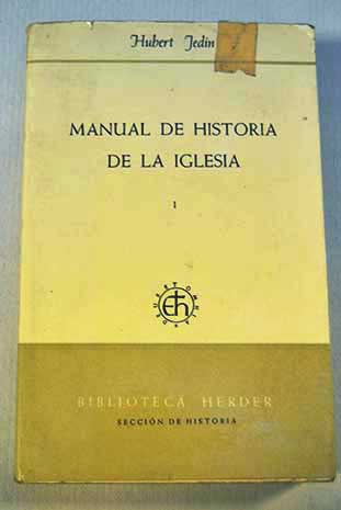 Manual de historia de la Iglesia Tomo Primero / Hubert Jedin
