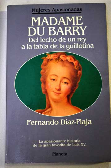 Madame du Barry del lecho de un rey a la tabla de la guillotina / Fernando Daz Plaja