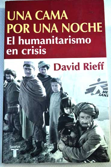 Una cama por una noche el humanitarismo en crisis / David Rieff