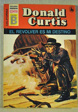 El revolver es mi destino / Donald Curtis