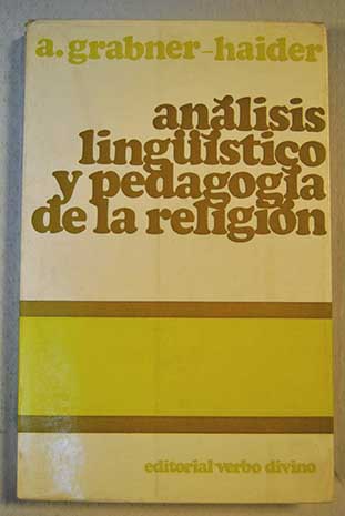 Análisis lingüístico y pedagogía de la religión Reflexiones teórico científicas y didácticas / Anton Grabner Haider
