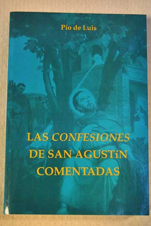 Las Confesiones de San Agustín comentadas libros 1 10 / Pío de Luis Vizcaíno