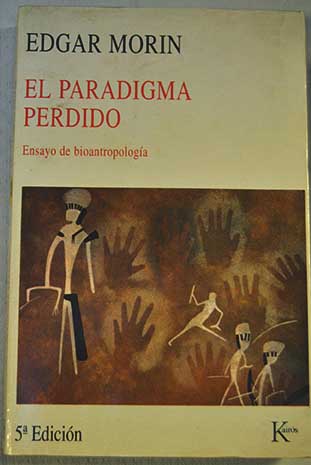 El paradigma perdido ensayo de bioantropologa / Edgar Morin