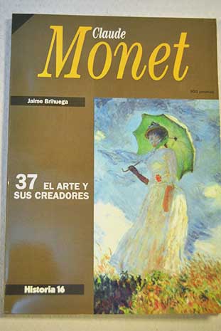 Claude Monet El arte y sus creadores vol 37 / Jaime Brihuega
