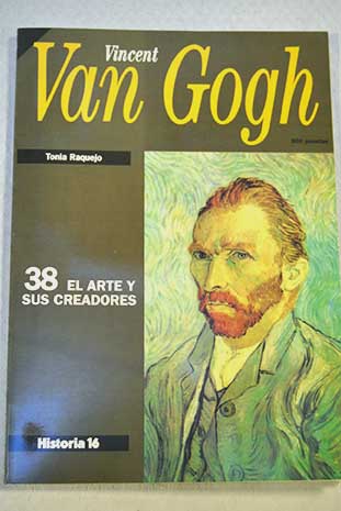 Van Gogh El arte y sus creadores vol 38 / Tonia Raquejo Grado