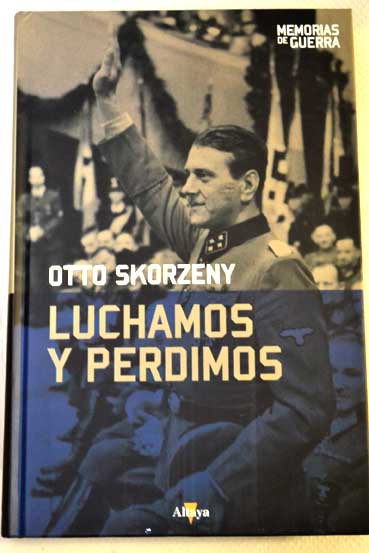 Luchamos y perdimos / Otto Skorzeny