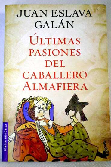 ltimas pasiones del caballero Almafiera / Juan Eslava Galn