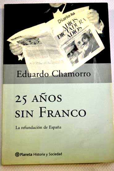 25 aos sin Franco la refundacin de Espaa / Eduardo Chamorro