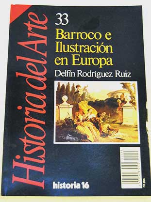 Historia del Arte Barroco e Ilustracin en Europa Vol 33 / Delfn Rodrguez Ruiz
