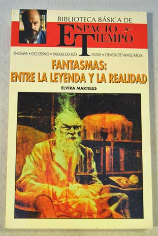Fantasmas entre la leyenda y la realidad / Elvira Marteles