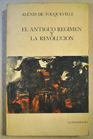 El antiguo rgimen y la revolucin / Alexis de Tocqueville