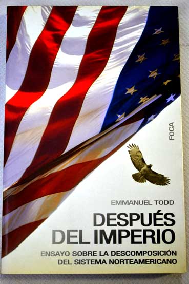 Después del imperio ensayo sobre la descomposición del sistema norteamericano / Emmanuel Todd