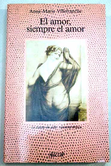 El amor siempre el amor memorias erticas del Pars de los aos veinte / Anne Marie Villefranche