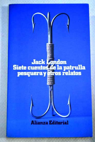 Siete cuentos de la patrulla pesquera y otros relatos / Jack London