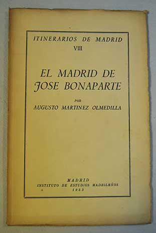 El Madrid de Jos Bonaparte Itinerarios de Madrid vol 8 / Augusto Martnez Olmedilla