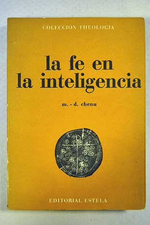 La fe en la inteligencia / Marie Dominique Chenu