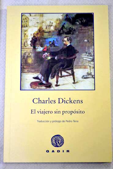 El viajero sin proposito / Charles Dickens