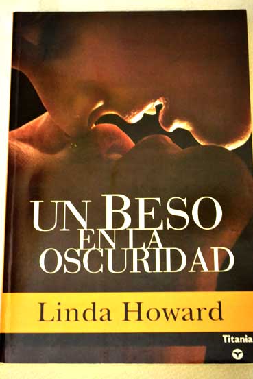 Un beso en la oscuridad / Linda Howard