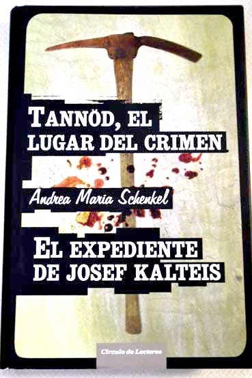 Tannöd el lugar del crimen El expediente de Josef Kalteis / Andrea Maria Schenkel