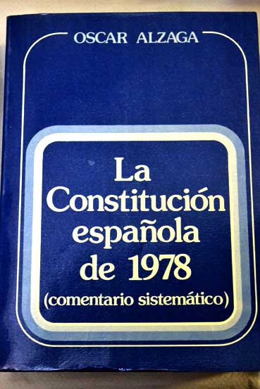 Comentario sistemtico a la Constitucin espaola de 1978 / scar Alzaga Villaamil