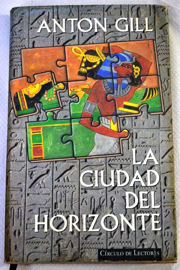 La ciudad del horizonte una novela de intriga en el Antiguo Egipto / Anton Gill