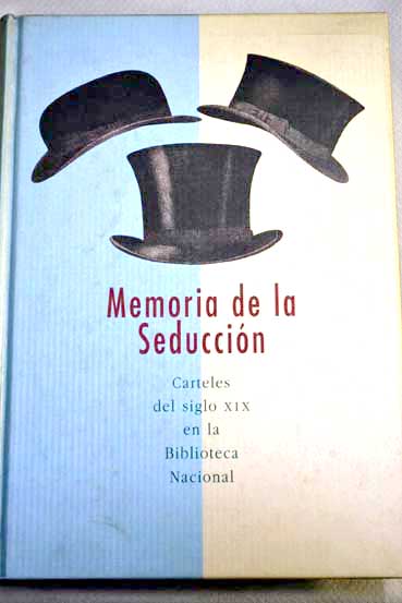 Memoria de la seduccin carteles del siglo XIX en la Biblioteca Nacional Madrid 2002