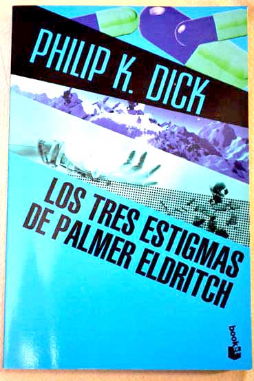 Los tres estigmas de Palmer Eldritch / Philip K Dick