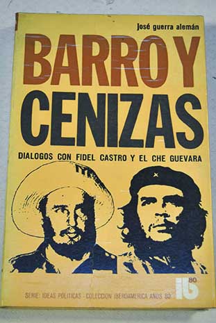 Barro y cenizas Dilogos con Fidel Castro y el Ch Guevara / Jos Guerra Aleman