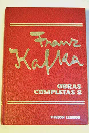 Obras completas tomo 2 La metamorfosis Contemplacin El proceso En la colonia penitencia El maestro de pueblo El topo gigante / Franz Kafka