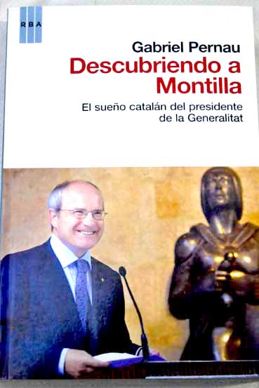 Descubriendo a Montilla el sueño catalán del President de la Generalitat / Gabriel Pernau