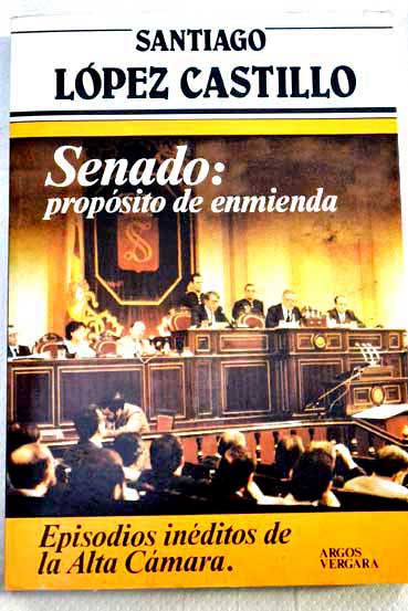 Senado proposito de enmienda / Santiago Lpez Castillo