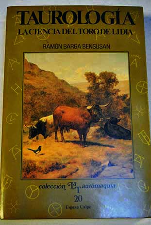 Taurologa la ciencia del toro de lidia / Ramn Barga Bensusn
