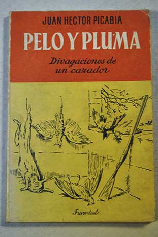 Pelo y pluma divagaciones de un cazador / Juan Hctor Picabia