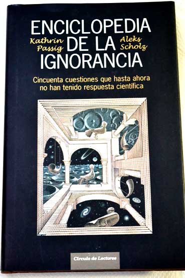 Enciclopedia de la ignorancia cuestiones para las que an no hay respuesta cientfica / Kathrin Passig