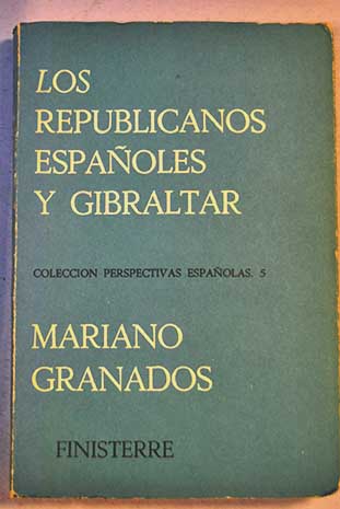Los republicanos espaoles y Gibraltar / Mariano Granados