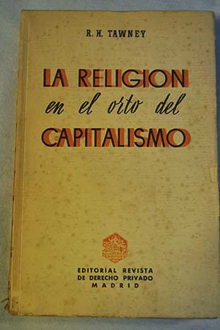 La religión en el orto del capitalismo Religion and the rise of capitalism un estudio histórico / R H Tawney