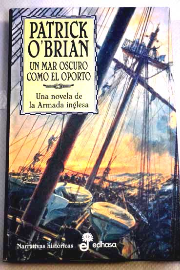 Un mar oscuro como el oporto una novela de la Armada inglesa / Patrick O Brian