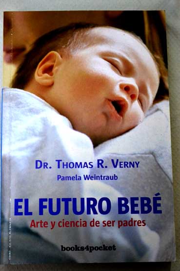 El futuro bebé arte y ciencia de ser padres / Thomas Verny