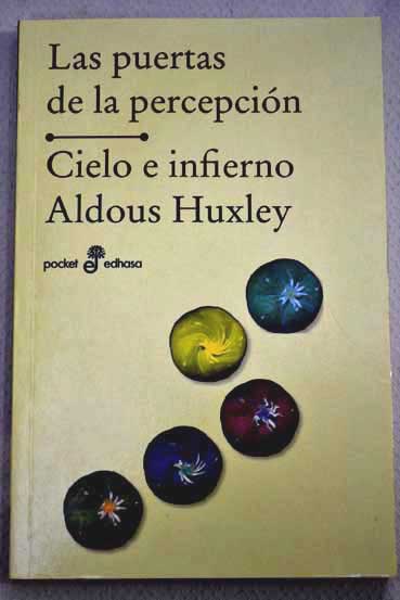 Las puertas de la percepcin Cielo e infierno / Aldous Huxley