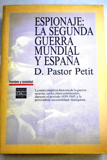 Espionaje la Segunda Guerra Mundial y Espaa / Domingo Pastor Petit